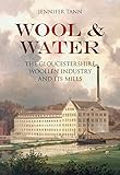 Wool & water : the Gloucestershire woollen industry and its mills