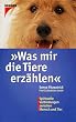 Was mir die Tiere erz�hlen. Spirituelle Verbindungen zwischen Mensch und Tier