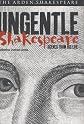 Ungentle Shakespeare - Arden Shakespeare: Scenes from his Life (Ungentle Shakespeare: Scenes from His Life)