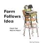 Form Follows Idea