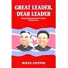 Great Leader, Dear Leader: Demystifying North Korea under the Kim Clan