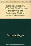 Geraldine Cadbury, 1865-1941 : the problem of deprived and delinquent children