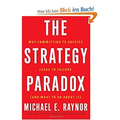 The Strategy Paradox: Why committing to success leads to failure (and what to do about it)