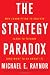 The Strategy Paradox: Why Committing to Success Leads to Failure (And What to do About It)