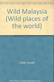 Wild Malaysia : the wildlife and scenery of peninsular Malaysia, Sarawak and Sabah