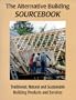 The Alternative Building Sourcebook : Traditional, Natural and Sustainable Building Products and Services