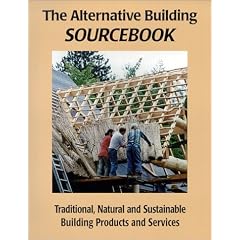 The Alternative Building Sourcebook : Traditional, Natural and Sustainable Building Products and Services