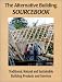 The Alternative Building Sourcebook : Traditional, Natural and Sustainable Building Products and Services
