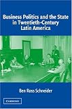 Business Politics and the State in Twentieth-Century Latin America