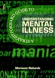 A Straightforward Guide to Understanding Mental Illness (Straightforward Guides)