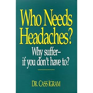 Who Need Headaches?: Why Suffer -- If You Don't Have To?