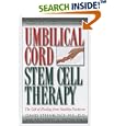 Umbilical Cord Stem Cell Therapy: The Gift of Healing from Healthy Newborns by David A. Steenblock and Anthony G., Ph.D. Payne