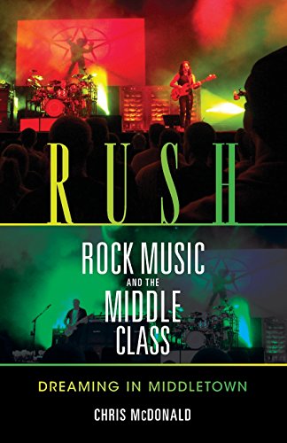 Rush, Rock Music, and the Middle Class: Dreaming in Middletown (Profiles in Popular Music)