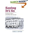 Saying It's So: A Cultural History of the Black Sox Scandal (Sport and Society) by Daniel A. Nathan