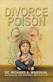 Divorce Poison: Protecting the Parent-Child Bond from a Vindictive Ex Richard A. Warshak