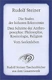 Die Stufen der h�heren Erkenntnis: Kosmologie, Religion und Philosophie. Vom Seelenleben. Schriften und Aufs�tze 1905, 1912/23 - Rudolf Steiner