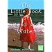 The Little Book of Sand and Water: Little Books with Big Ideas (Little Books)