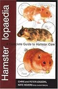 Hamsterlopaedia: A Complete Guide to Hamster Care