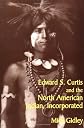Edward S. Curtis and the North American Indian, Incorporated