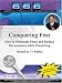 Conquering Fear How to Eliminate Fears and Reduce Nervousness while Presenting