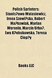 Polish Sprinters: Stanis Awa Walasiewicz, Irena Szewi Ska, Robert Ma Kowiak, Marian Woronin, Marcin Urba, Ewa K Obukowska, Teresa Ciep y-