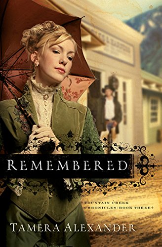Remembered (Fountain Creek Chronicles Book #3), by Tamera Alexander