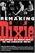 Remaking Dixie: The Impact of World War II on the American South