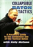 COLLAPSIBLE BATON TACTICS - A Hardcore Guide to the Combative Use of the Tactical Baton