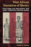 West African Narratives of Slavery: Texts from Late Nineteenth- and Early Twentieth-Century Ghana