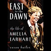 East to the Dawn: The Life of Amelia Earhart | [Susan Butler]
