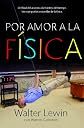 Por amor a la fisica / For The Love of Physics: Del final del arco iris a la frontera del tiempo - Un viaje a traves de las maravillas de la fisica / ... Rainbow to the Edge of Time (Spanish Edition)