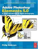 Adobe Photoshop Elements 5.0: A visual introduction to digital photography