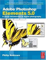 Adobe Photoshop Elements 5.0: A visual introduction to digital photography