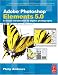 Adobe Photoshop Elements 5.0: A visual introduction to digital photography