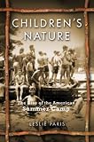 Childrens Nature: The Rise of the American Summer Camp (American History and Culture)
