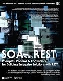 SOA with REST: Principles, Patterns & Constraints for Building Enterprise Solutions with REST (The Prentice Hall Service Technology Series from Thomas Erl)
