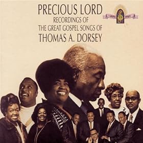 Precious Lord Recordings Of The Great Gospel Songs Of Thomas A. Dorsey
