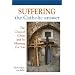 Suffering: The Catholic Answer: The Cross of Christ and Its Meaning for You