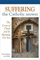 Suffering: The Catholic Answer
