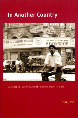 In Another Country: Colonialism, Culture and the English Novel in India