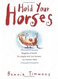 Hold Your Horses: Nuggets of Truth for People Who Love Horses...No Matter What