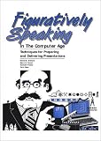 Books : Figuratively Speaking in the Computer Age: Techniques for Preparing and Delivering Presentations (Special Publication)