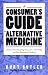 A Consumers Guide to Alternative Medicine: A Close Look at Homeopathy, Acupuncture, Faith-Healing, and Other Unconventional Treatments