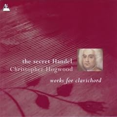 The Secret Handel - Works for Clavichord /Hogwood