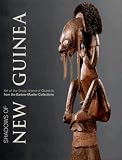 Shadows of New Guinea: Art from the Great Island of Oceania in the Barbier-Mueller Collections