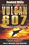Vulcan 607: The Epic Story of the Most Remarkable British Air Attack Since WWII