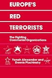 Europe's Red Terrorists: The Fighting Communist Organizations Y. Alexander