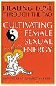Healing Love Thru the Tao: Cultivating Female Sexual Energy