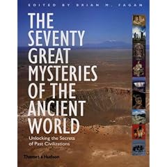 The Seventy Great Mysteries of the Ancient World: Unlocking the Secrets of Past Civilizations