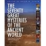 The Seventy Great Mysteries of the Ancient World: Unlocking the Secrets of Past Civilizations